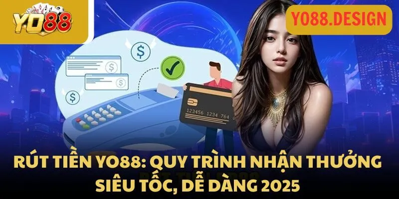 Rút tiền Yo88: Quy trình nhận thưởng siêu tốc, dễ dàng 2026 1 Rút tiền Yo88: Quy trình nhận thưởng siêu tốc, dễ dàng 2025